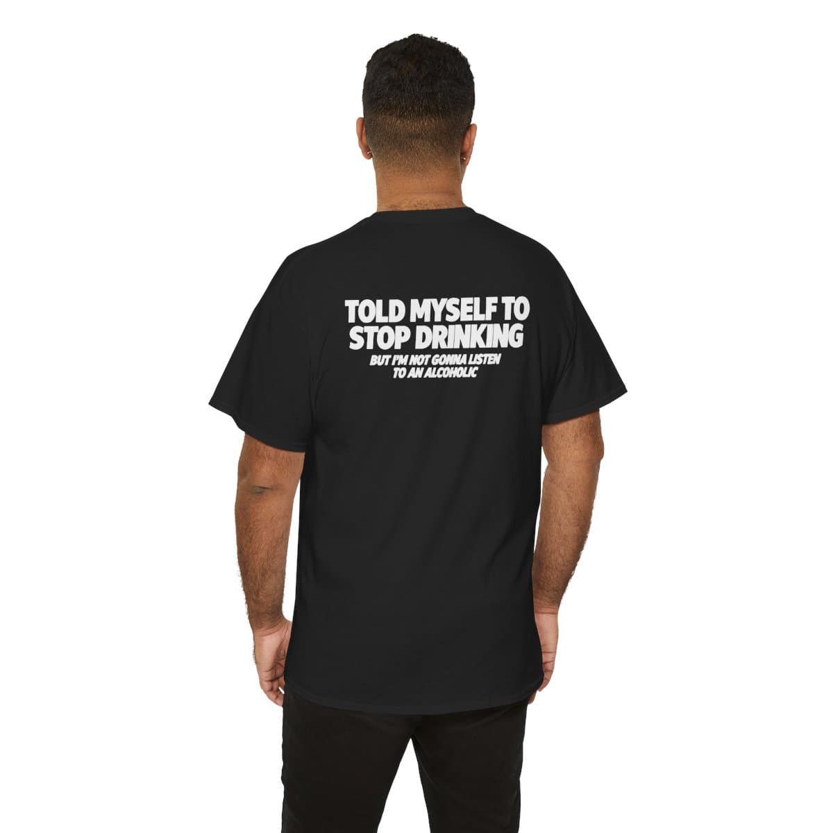 Told Myself to Stop Drinking — Gildan 5000 Back Print Tee — black, Model back view